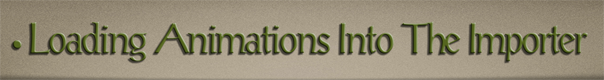 Sub-Header Text Image for FlightToAtlantis.net: How To's: The Ultimate CTR Creator: Loading Your Animations Into The Importer
