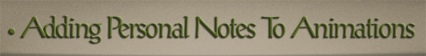 Sub-Header Text Image for FlightToAtlantis.net: How To's: The Ultimate CTR Creator: Adding Personal Notes To Your Animations