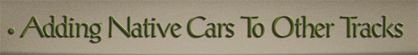 Sub-Header Text Image for FlightToAtlantis.net: How To's: The Ultimate CTR Creator: Adding RCT3's Native Car Types To Other Tracks