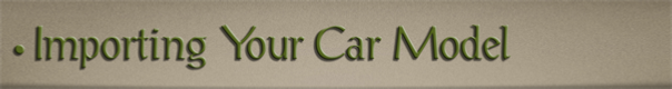 Sub-Header Text Image for FlightToAtlantis.net: How To's: The Ultimate CTR Creator: Importing Your Car Model